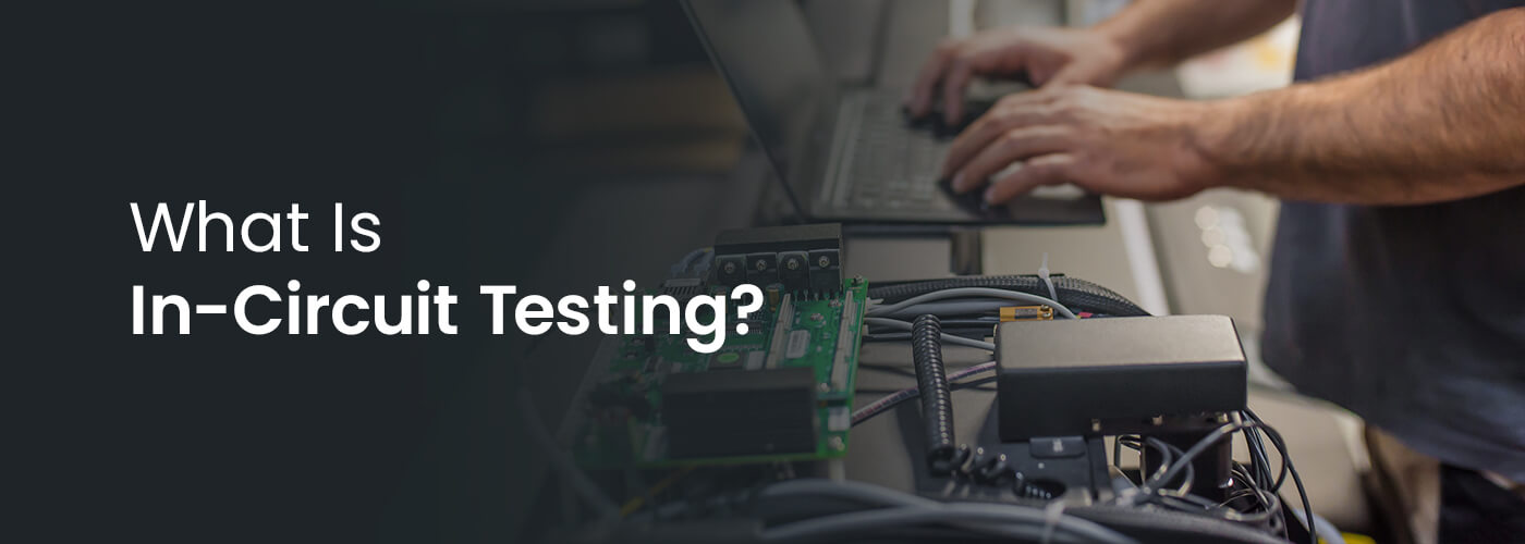 What Is In-Circuit Testing?