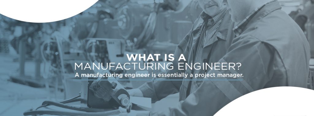 What Does A Manufacturing Engineer Do?