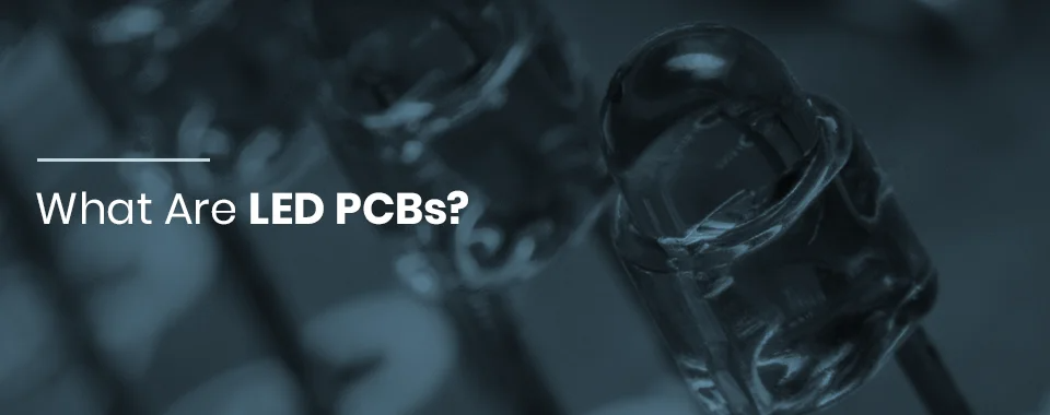 What Are LED PCBs?