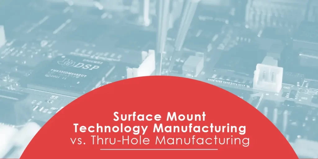 SMT vs. Thru-Hole Manufacturing